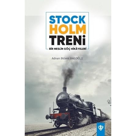 Cover of "Stockholm Treni Bir Neslin Göç" by Adnan Bülent Baloğlu, featuring a historic steam train.